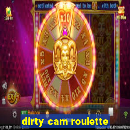 dirty cam roulette